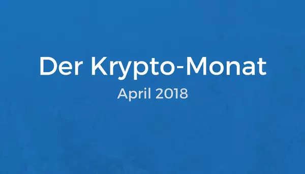 Krypto April 2018 – Kurze Zusammenfassung