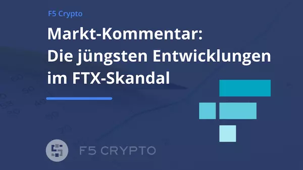 Markt-Kommentar: Die jüngsten Entwicklungen im FTX-Skandal