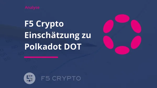 Das Internet der Blockchains - F5 Crypto analysiert Polkadot DOT